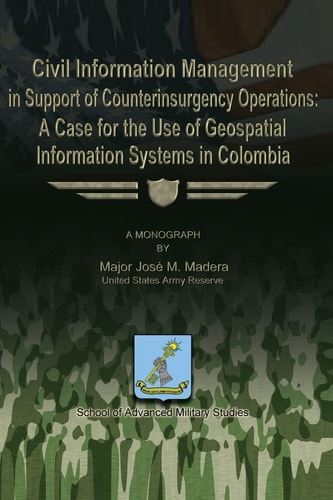 Civil Information Management in Support of Counterinsurgency Operations - a Case for the Use of Geospatial Information Systems in Columbia