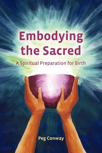 Embodying the Sacred A Spiritual Preparation for Birth