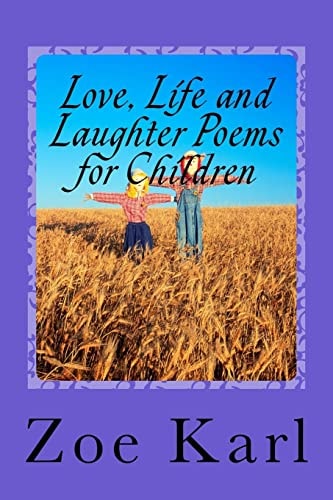 Love, Life and Laughter Poems for Children Wonderful Selection of Funny, Sad, Happy, Fun Poetry Written Especially for Children by Children