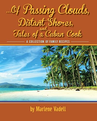 ...Of Passing Clouds, Distant Shores, and Tales of A Cuban Cook A Collection of Family Recipes