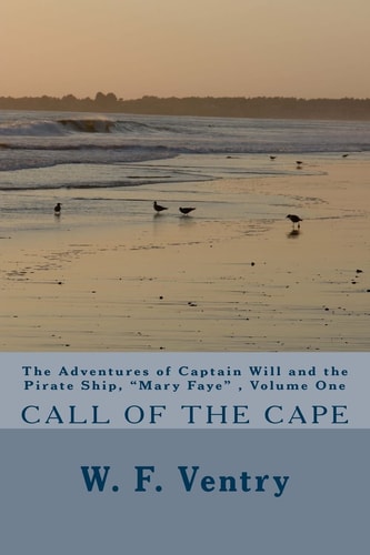 The Adventures of Captain Will and the Pirate Ship, Mary Faye , Volume One, CALL of the CAPE