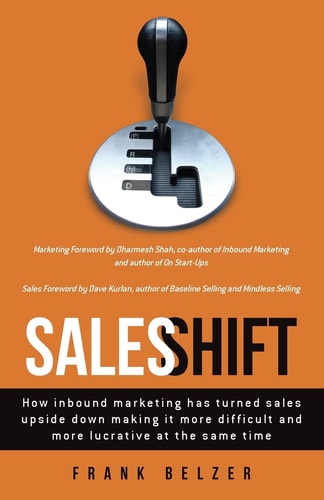 Sales Shift How Inbound Marketing Has Turned Sales Upside Down Making It More Difficult and More Lucrative at the Same Time
