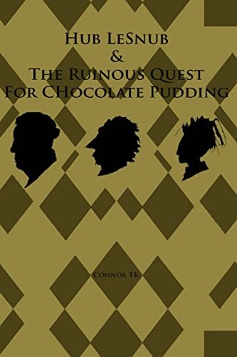 Hub Lesnub and the Ruinous Quest for Chocolate Pudding