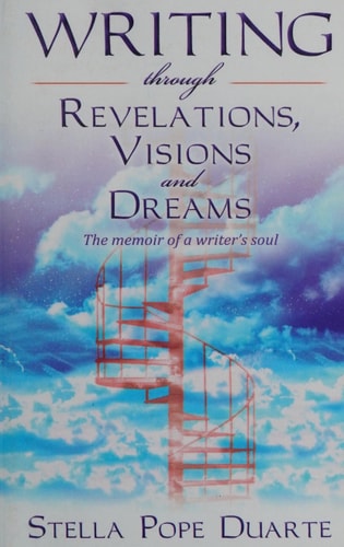 Writing Through Revelations, Visions and Dreams The Memoir of a Writer's Soul