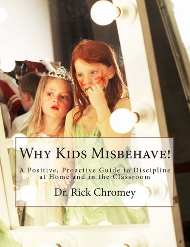 Why Kids Misbehave! A Positive, Proactive Guide to Discipline