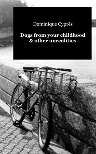 Dogs from Your Childhood and Other Unrealities