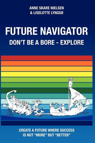 Future Navigator - Don't Be a Bore - Explore Create a Future Where Success Is Not More But Better