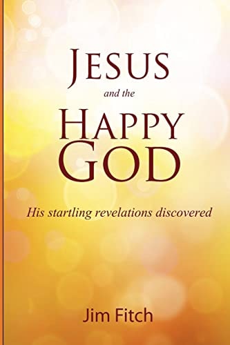 Jesus and the Happy God His Startling Revelations Discovered