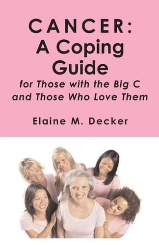 CANCER: a Coping Guide For Those with the Big C and Those Who Love Them