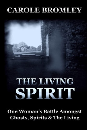 The Living Spirit One Woman's Battle Amongst Ghosts, Spirits and the Living
