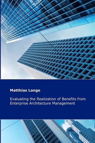 Evaluating the Realization of Benefits from Enterprise Architecture Management Construction and Validation of a Theoretical Model