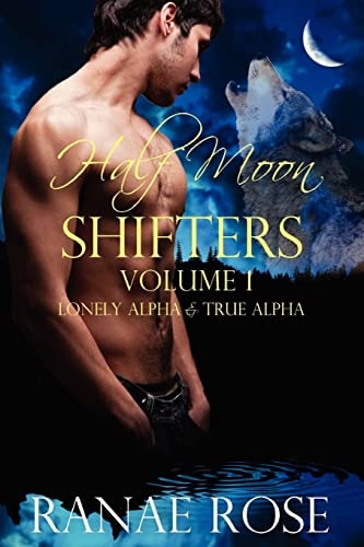 Half Moon Shifters Volume 1 Lonely Alpha and True Alpha