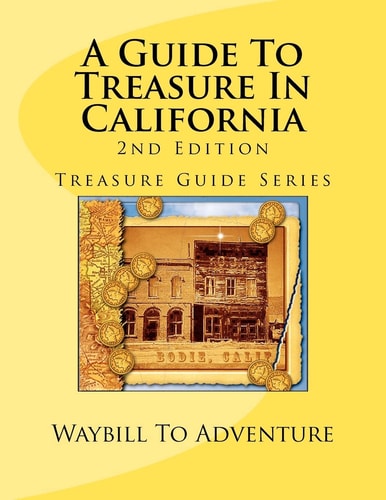 A Guide To Treasure In California, 2nd Edition Treasure Guide Series