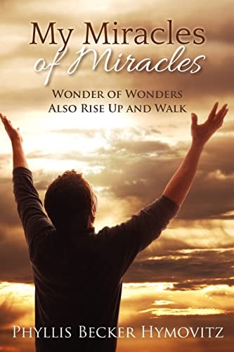 My Miracles of Miracles Wonder of Wonders Also Rise Up and Walk