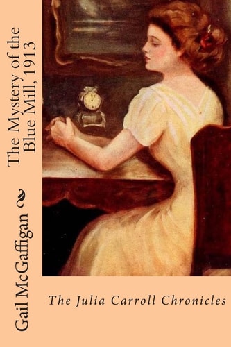 The Mystery of the Blue Mill, 1913 The Julia Carroll Chronicles