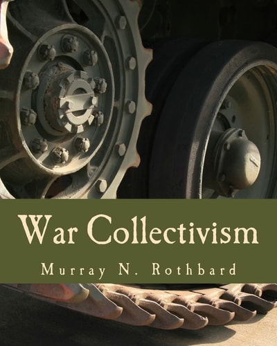 War Collectivism Power, Business, and the Intellectual Class in World War I