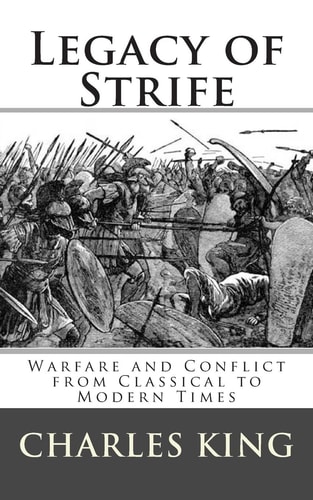 Legacy of Strife Warfare and Conflict from Classical to Modern Times