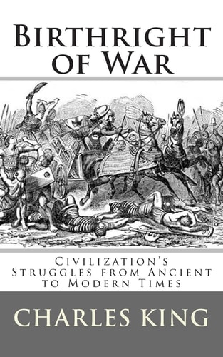 Birthright of War Civilization's Struggles from Ancient to Modern Times