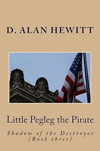 Little Pegleg the Pirate Shadow of the Destroyer (Book Three)