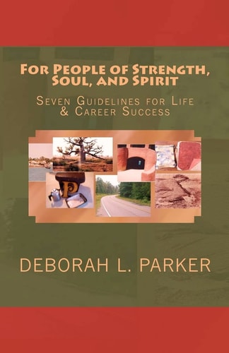 For People of Strength, Soul, and Spirit Seven Guidelines for Life & Career Success