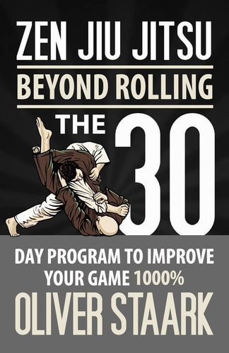 Zen Jiu Jitsu The 30 Day Program to Improve Your Jiu Jitsu Game 1000%