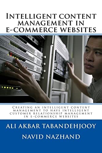 Intelligent Content Management in E-Commerce Websites Creating an Intelligent Content Management to Have Intelligent Customer Relationship Management in E-Commerce Websites