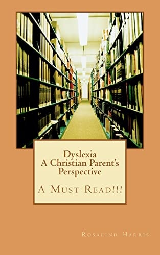 Dyslexia a Christian Parent's Perspective A Must Read!!!