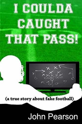 I Coulda Caught That Pass! A True Story about Fake Football