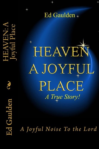 Heaven A Joyful Place: A Joyful Noise To the Lord
