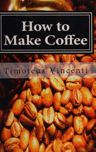 How to Make Coffee Coffee Beans, Roasting Coffee, Espresso, Iced Coffee, Other Coffee Recipes and Coffee Health