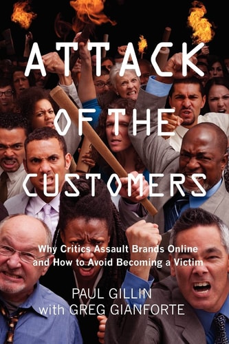 Attack of the Customers Why Critics Assault Brands Online and how to Avoid Becoming a Victim