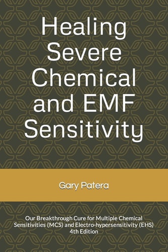 Healing Severe Chemical and EMF Sensitivity Our Breakthrough Cure for Multiple Chemical Sensitivities (MCS) and Electro-hypersensitivity (EHS)