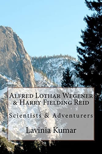 Alfred Lothar Wegener and Harry Fielding Reid Scientists and Adventurers
