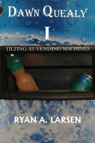 Dawn Quealy I Tilting at Vending Machines
