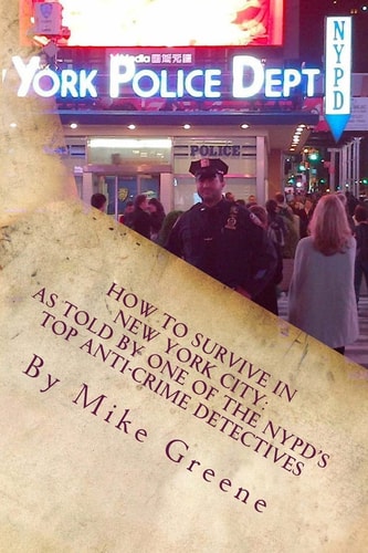 How to Survive in New York City As Told by One of the NYPD's Top Anti-crime Detectives