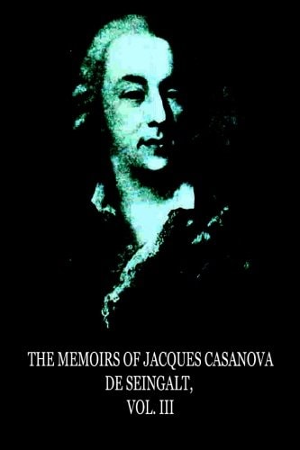 The Memoirs Of Jacques Casanova De Seingalt, Vol. III