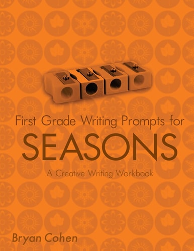 First Grade Writing Prompts for Seasons A Creative Writing Workbook