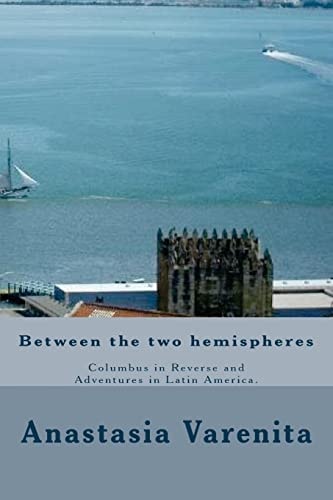 Between the Two Hemispheres Columbus in Reverse and Adventures in Latin America