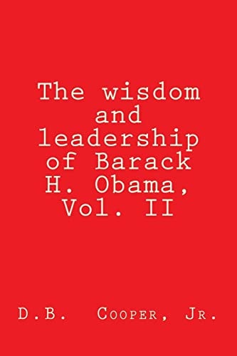 The Wisdom and Leadership of Barack H. Obama, Vol. II Updated For 2012!