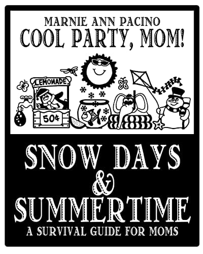 Cool Party, Mom! Snow Days and Summertime A Survival Guide for Moms