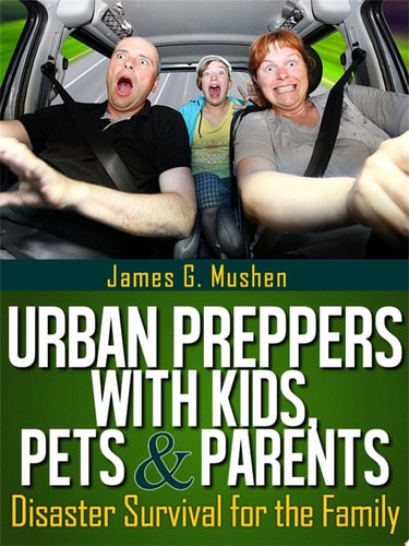 Urban Preppers with Kids, Pets & Parents Disaster Survival for the Family