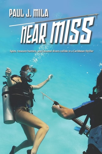 Near Miss Spies, Treasure Hunters, and Cozumel Divers Collide in a Caribbean Thriller