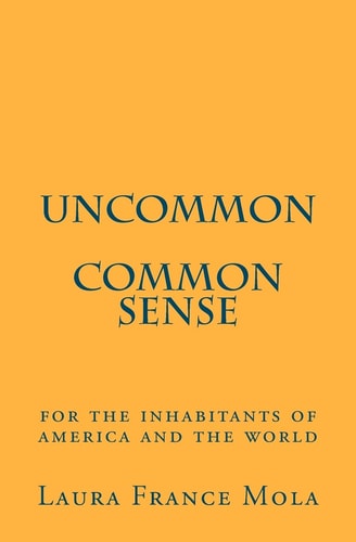 Uncommon Common Sense For The Inhabitants of America and The World