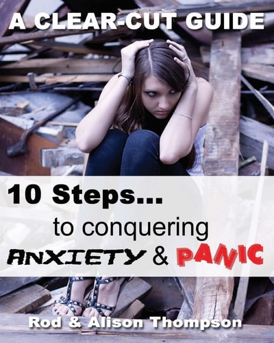 10 Steps to Conquering Anxiety and Panic A Clear-Cut Guide