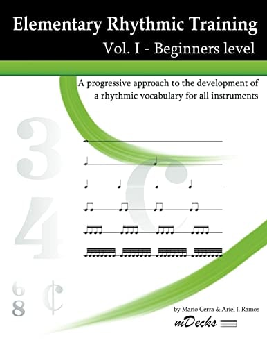 Elementary Rhythmic Training Vol. I A Progressive Approach to the Development of a Rhythmic Vocabulary for All Instruments. Beginners Level.