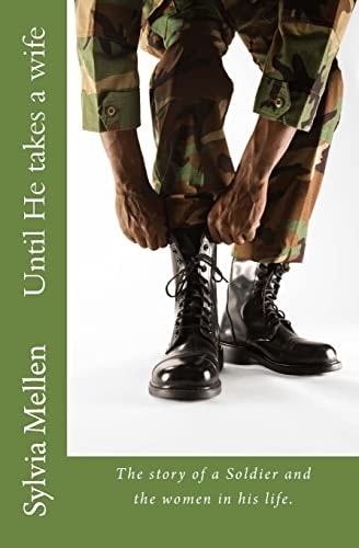 Until He Takes a Wife The Story of a Soldier and the Women in His Life.