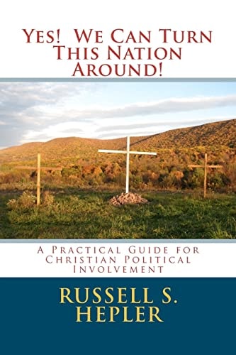 Yes! We Can Turn This Nation Around! A Practical Guide for Christian Political Involvement