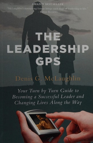 The Leadership GPS Your Turn by Turn Guide to Becoming a Successful Leader and Changing Lives Along the Way
