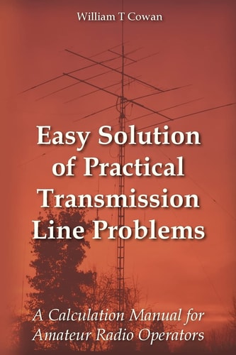 Easy Solution of Practical Transmission Line Problems A Calculation Manual for Amateur Radio Operators
