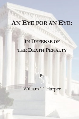 An Eye for an Eye In Defense of the Death Penalty